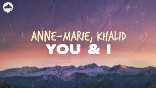 Video thumbnail of "Anne-Marie - YOU & I (feat. Khalid) | Lyrics"