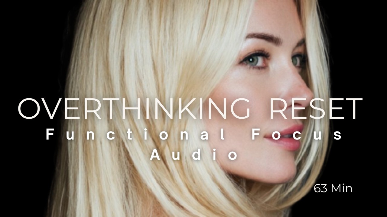 Overthinking Reset | Functional Focus Audio | Calm Brain | 63 Min