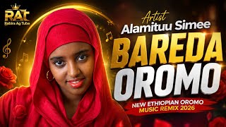 Alamituu Simee – BAREEDA OROMO | New Ethiopian Oromo Music Remix 2026 🔥