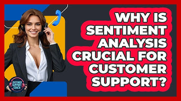 Why Is Sentiment Analysis Crucial For Customer Support? - Customer Support Coach
