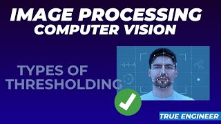 Types of Thresholding | Image Processing and Computer Vision | True Engineer