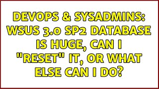 Famous DevOps & SysAdmins: WSUS 3.0 SP2 Database is huge, can I "reset" it, or what else can I do? Wealth