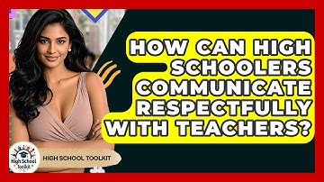 How Can High Schoolers Communicate Respectfully With Teachers? - High School Toolkit