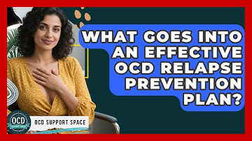 What Goes Into An Effective OCD Relapse Prevention Plan? - OCD Support Space