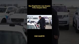 Suç Örgütlerinin Lüx Araçları Polis Araçları Oldu