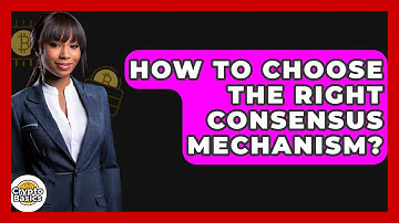 How To Choose The Right Consensus Mechanism? - CryptoBasics360.com