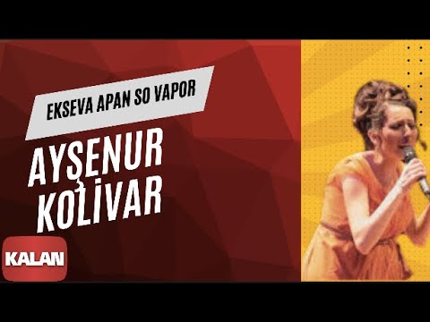 Ayşenur Kolivar - Ekseva Apan So Vapor [ Bahçeye Hanımeli © 2012 Kalan Müzik ]