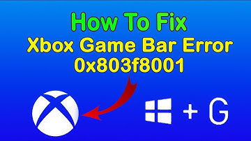 How To Fix Xbox Game Bar Error 0x803f8001