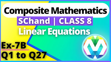 Q1 to Q27 | Ex-7B | Class 8 | SChand Composite Maths | Linear Equations | myhelper