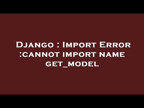 Django : Import Error :cannot import name get_model
