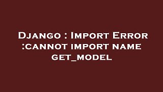 Django : Import Error :cannot import name get_model