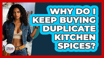 Why Do I Keep Buying Duplicate Kitchen Spices? - Ultimate Life Hacks