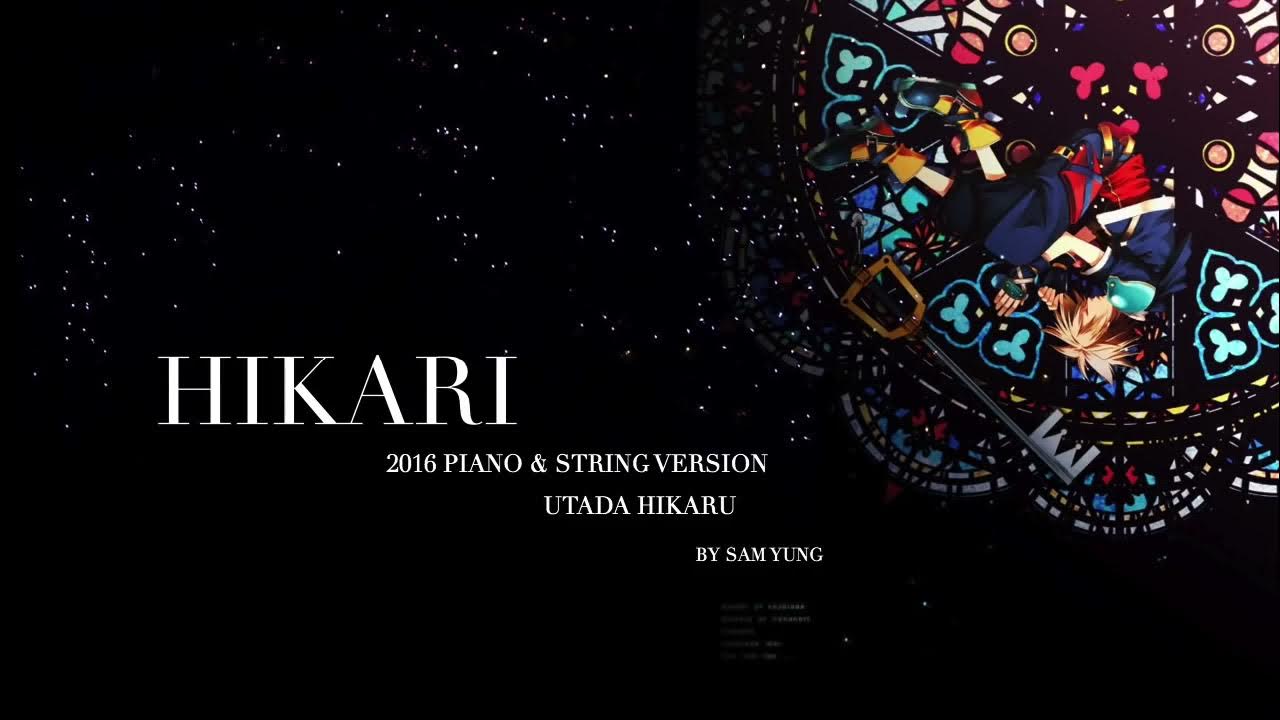 HIKARI 2016 Piano & String Version Kingdom Hearts by Sam Yung HIKARI 2016 Piano & String Version Kingdom Hearts by Sam Yung