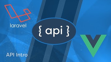 Laravel API Development & Vue JS SPA - e07 - API Intro