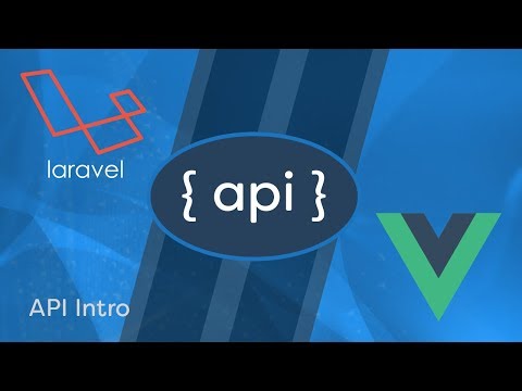 Laravel API Development & Vue JS SPA - e07 - API Intro