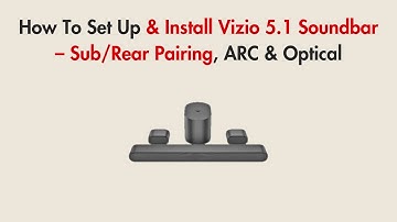 How To Set Up & Install Vizio 5.1 Soundbar – Sub/Rear Pairing, ARC & Optical