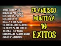 FRANCISCO MONTOYA - 10 EXITOS