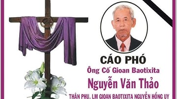 CÁO PHÓ. ÔNG CỐ GIOAN BAOTIXITA  NGUYỄN VĂN THẢO. THÂN PHỤ LM GIOAN BAOTIXITA  NGUYỄN HỒNG UY