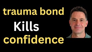 Trauma Bonds and Confidence: How Toxic Attachments Undermine Self-Trust