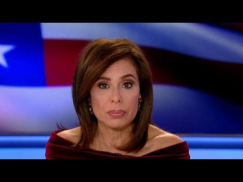 Judge Jeanine: Time for left to fold up their fantasy tents