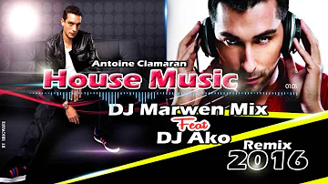 Antoine Clamaran - House Music (DJ Marwen Mix Feat Dj Ako Remix 2016)