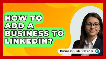How To Add A Business To Linkedin? - BusinessGuide360.com