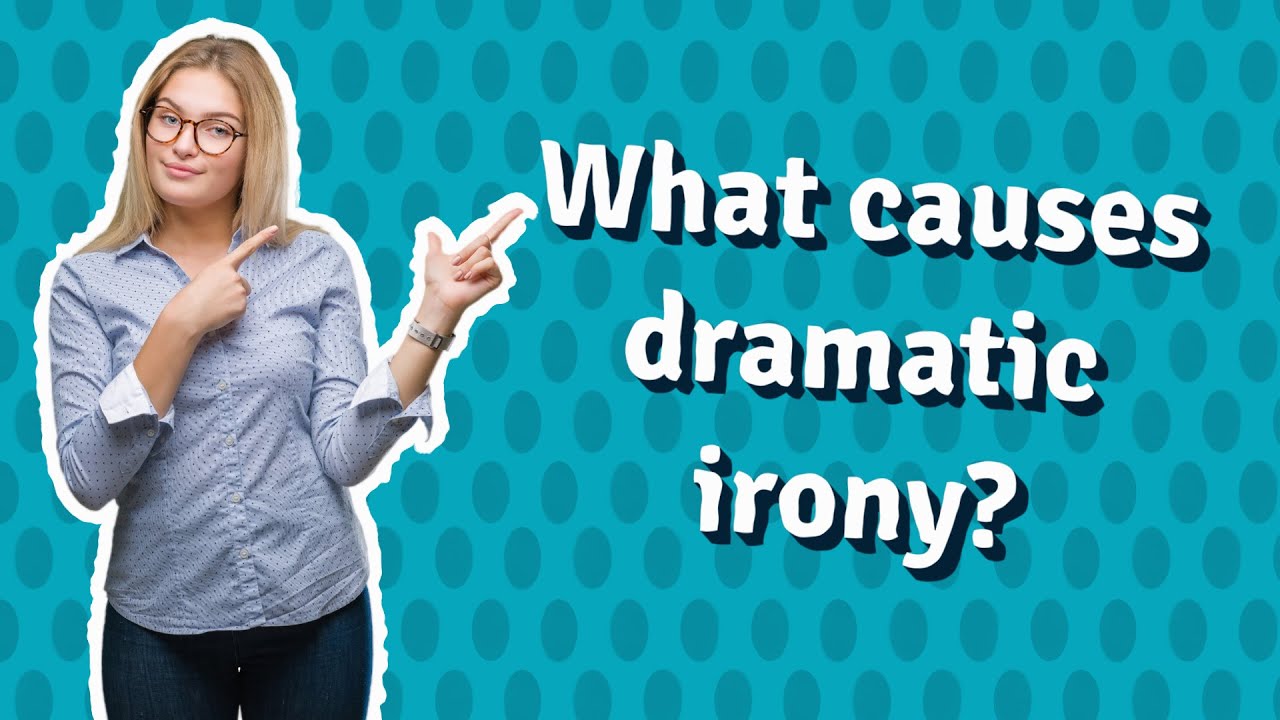 What causes dramatic irony? YouTube