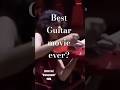 Best Guitar Movie Ever