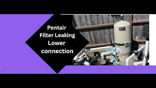 Pentair Filter Lower Fitting Leaking Complete Repair