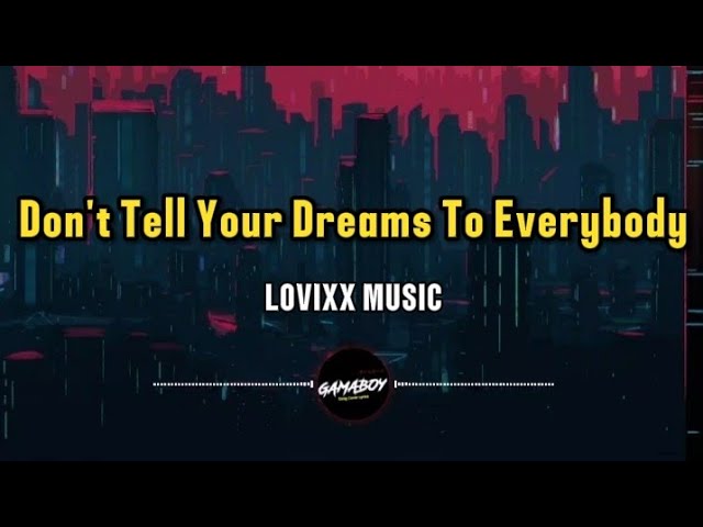 LOVIXX , STOSLIV - Don't Tell Your Dreams To Everybody (Lyrics)