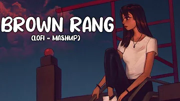 Brown Rang (MashUp) - Lofi (Lyrics) | Yo Yo Honey Singh | Full Version | Lofi Mashup