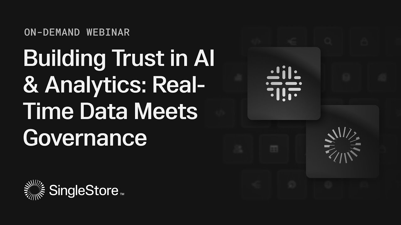 Building Trust in AI & Analytics: Real-Time Data Meets Governance | SingleStore Webinars