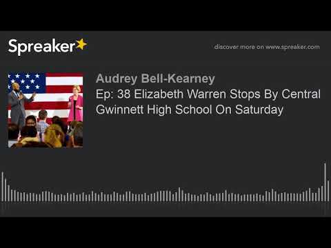 Ep: 38 Elizabeth Warren Stops By Central Gwinnett High School On Saturday