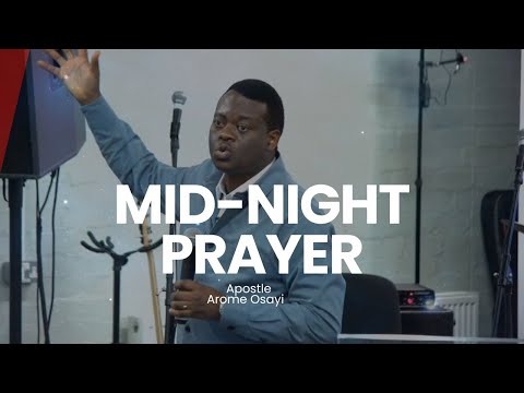 MID NIGHT PROPHETIC PRAYERS AND CHANTS WITH APOSTLE AROME OSAYI