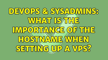 DevOps & SysAdmins: What is the importance of the Hostname when setting up a VPS? (2 Solutions!!)