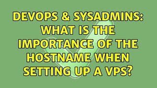 DevOps & SysAdmins: What is the importance of the Hostname when setting up a VPS? (2 Solutions!!) Wealth