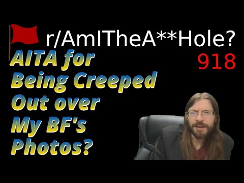 AITA for Being Creeped Out over My BF's Photos? | 3 r/AITA | 918