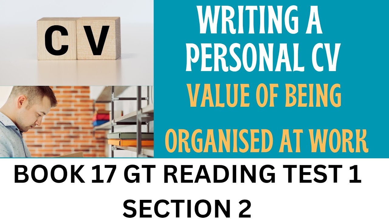 BOOK 17 TEST 1 SECTION 2 | WRITING PERSONAL CV | VALUE OF BEING ORGANISED WORK | GENERAL READING