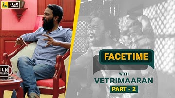 Vetri Maaran with Baradwaj Rangan | Part 2 | Face Time