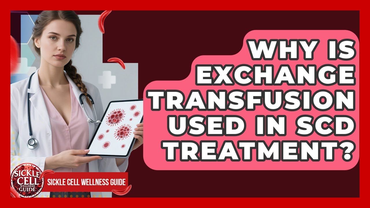 Why Is Exchange Transfusion Used In SCD Treatment? - Sickle Cell Wellness Guide
