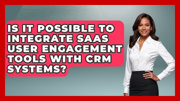 Is It Possible to Integrate SaaS User Engagement Tools With CRM Systems?