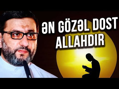 Necə dost olaq?. Çox gözəl nəsihətlər - Hacı Şahin - Ən gözəl dost Allahdır