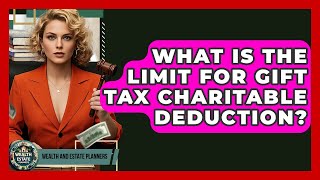 What Is The Limit For Gift Tax Charitable Deduction? - Wealth and Estate Planners