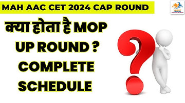 MAH AAC CET CAP ROUND I क्या होता है MOP UP ROUND ? COMPLETE SCHEDULE.