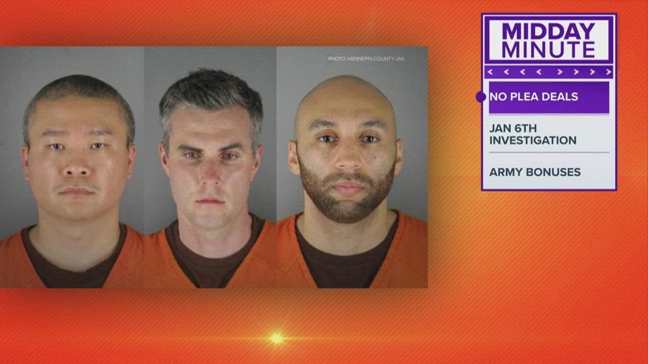 Midday Minute: No plea deals for former officers facing charges in George Floyd's death