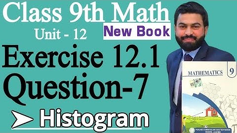 Class 9th Math New Book Ch 12 Exercise 12.1 Q7-9th class Math E.X 12.1 Q7-How to Draw the Histogram