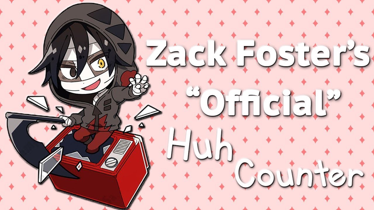 「 Zack Foster’s “Official” Huh Counter  」