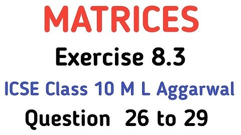 Matrices Class 10 ICSE | Ex 8.3 Q.No  26 to 29 ICSE Class 10 Matrices M L Aggarwal | Math Axis