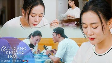 GIÓ NGANG KHOẢNG TRỜI XANH Tập 45 | Mỹ Anh vui vẻ khi vẫn được Đăng yêu chiều từ bát "Bún Thang"