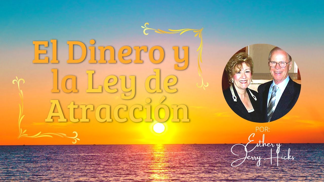El Dinero y la Ley de la Atraccion | Esther y Jerry Hicks - YouTube